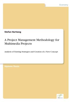 A Project Management Methodology for Multimedia Projects:Analysis of Existing Strategies and Creation of a New Concept