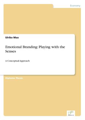 Emotional Branding: Playing with the Senses:A Conceptual Approach