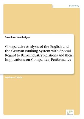 Comparative Analysis of the English and the German Banking System with Special Regard to Bank-Industry Relations and their Implications on Companies؟
