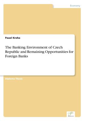 The Banking Environment of Czech Republic and Remaining Opportunities for Foreign Banks