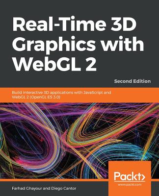 Real-Time 3D Graphics with WebGL 2 - Second Edition : Build interactive 3D applications with JavaScript and WebGL 2 (OpenGL ES 3.0)