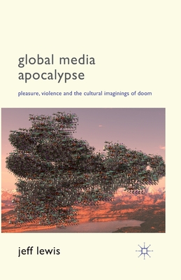 غلاف كتاب Global Media Apocalypse : Pleasure, Violence and the Cultural Imaginings of Doom