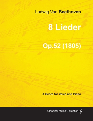 8 Lieder - A Score for Voice and Piano Op.52 (1805)
