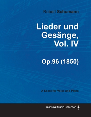 Lieder und Gesنnge, Vol.IV - A Score for Voice and Piano Op.96 (1850)