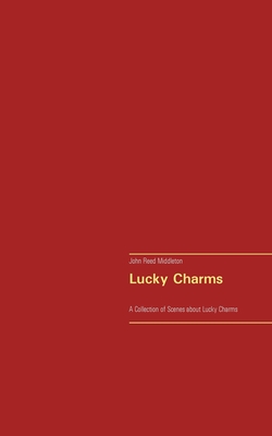 Lucky Charms:A Collection of Scenes about Lucky Charms