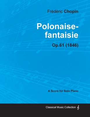 Polonaise-fantaisie Op.61 - For Solo Piano (1846)