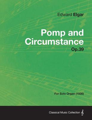 Pomp and Circumstance Op.39 - For Solo Organ (1930)