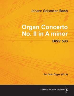 Organ Concerto No. II in A minor - BWV 593 - For Solo Organ (1714)