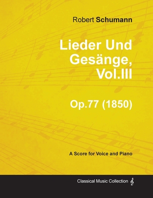 Lieder Und Gesنnge, Vol.III - A Score for Voice and Piano Op.77 (1850)
