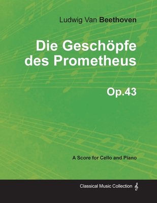 Die Geschِpfe des Prometheus - A Score for Cello and Piano Op.43 (1801)
