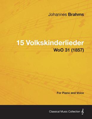 15 Volkskinderlieder - For Piano and Voice WoO 31 (1857)