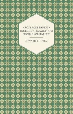 Rose Acre Papers - Including Essays from "Horae Solitariae"