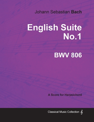 English Suite No.1 - BWV 806 A Score for Harpsichord