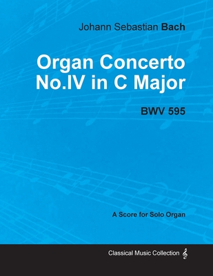 Organ Concerto No.IV in C Major - BWV 595 - For Solo Organ (1714)