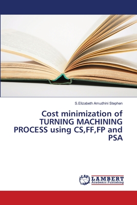 Cost minimization of TURNING MACHINING PROCESS using CS,FF,FP and PSA