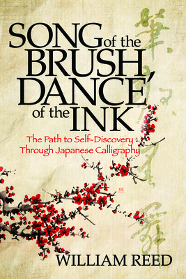 Song of the Brush, Dance of the Ink : The Path to Self-Discovery Through Japanese Calligraphy