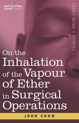 On the Inhalation of the Vapour of Ether in Surgical Operations : Containing a Description of the Various Stages of Etherization and a Statement of th