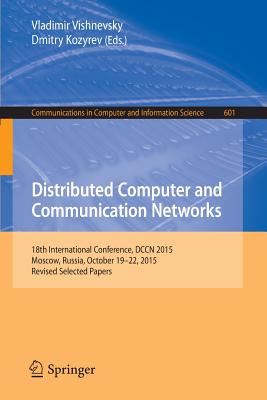 Distributed Computer and Communication Networks : 18th International Conference, DCCN 2015, Moscow, Russia, October 19-22, 2015, Revised Selected Pape