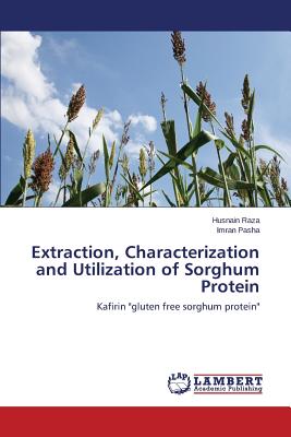 Extraction, Characterization and Utilization of Sorghum Protein