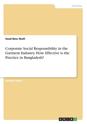 Corporate Social Responsibility in the Garment Industry. How Effective is the Practice in Bangladesh?
