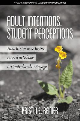 Adult Intentions, Student Perceptions: How Restorative Justice is Used in Schools to Control and to Engage
