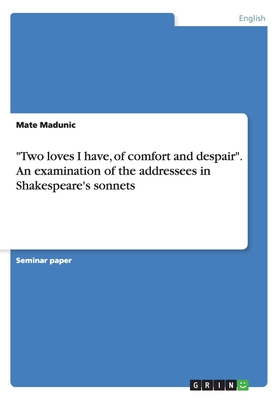 "Two loves I have, of comfort and despair". An examination of the addressees in Shakespeare