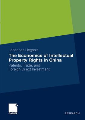 The Economics of Intellectual Property Rights in China : Patents, Trade, and Foreign Direct Investment