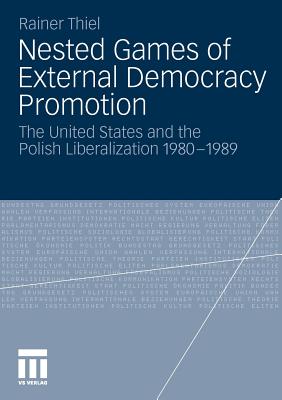 Nested Games of External Democracy Promotion : The United States and the Polish Liberalization 1980-1989