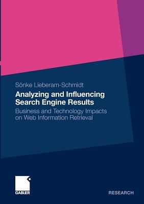 Analyzing and Influencing Search Engine Results : Business and Technology Impacts on Web Information Retrieval