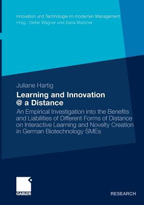 Learning and Innovation @ a Distance : An Empirical Investigation into the Benefits and Liabilities of Different Forms of Distance on Interactive Lear