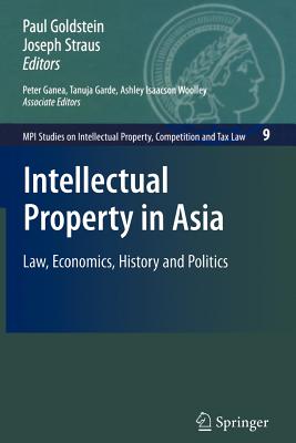 Intellectual Property in Asia : Law, Economics, History and Politics