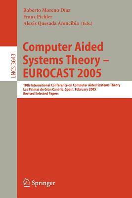 Computer Aided Systems Theory - EUROCAST 2005 : 10th International Conference on Computer Aided Systems Theory, Las Palmas de Gran Canaria, Spain, Feb