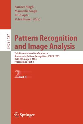 Pattern Recognition and Image Analysis : Third International Conference on Advances in Pattern Recognition, ICAPR 2005, Bath, UK, August 22-25, 2005,