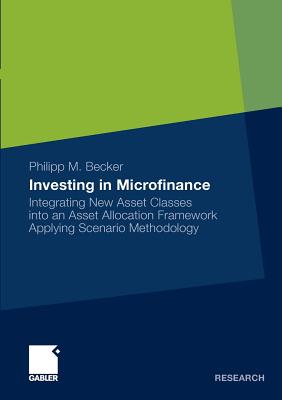Investing in Microfinance : Integrating New Asset Classes into an Asset Allocation Framework Applying Scenario Methodology
