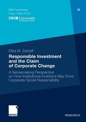 Responsible Investment and the Claim of Corporate Change : A Sensemaking Perspective on How Institutional Investors May Drive Corporate Social Respons