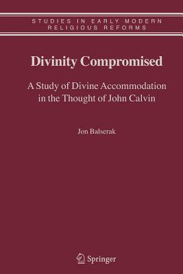 غلاف كتاب Divinity Compromised : A Study of Divine Accommodation in the Thought of John Calvin