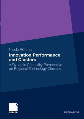 Innovation Performance and Clusters : A Dynamic Capability Perspective on Regional Technology Clusters
