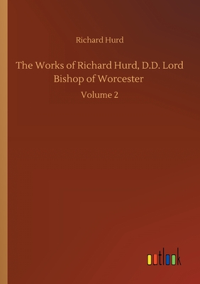 غلاف كتاب The Works of Richard Hurd, D.D. Lord Bishop of Worcester :Volume 2