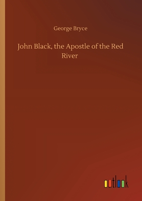 غلاف كتاب John Black, the Apostle of the Red River