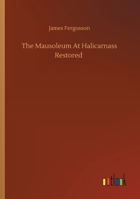 غلاف كتاب The Mausoleum At Halicarnass Restored