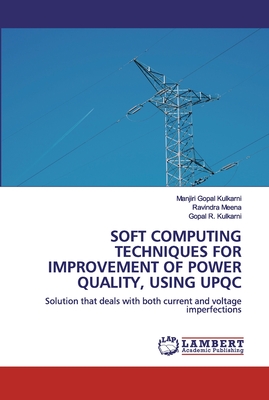 SOFT COMPUTING TECHNIQUES FOR IMPROVEMENT OF POWER QUALITY, USING UPQC