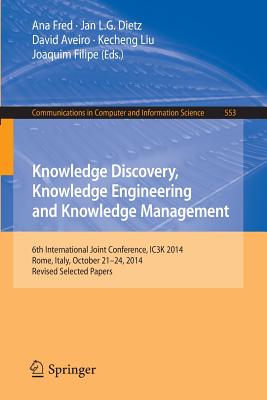 Knowledge Discovery, Knowledge Engineering and Knowledge Management : 6th International Joint Conference, IC3K 2014, Rome, Italy, October 21-24, 2014,