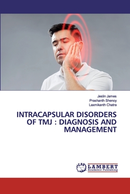 INTRACAPSULAR DISORDERS OF TMJ : DIAGNOSIS AND MANAGEMENT