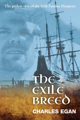 The Exile Breed: The Pitiless Epic of the Irish Famine Diaspora