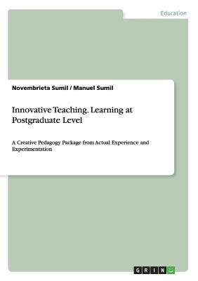 Innovative Teaching. Learning at Postgraduate Level:A Creative Pedagogy Package from Actual Experience and Experimentation