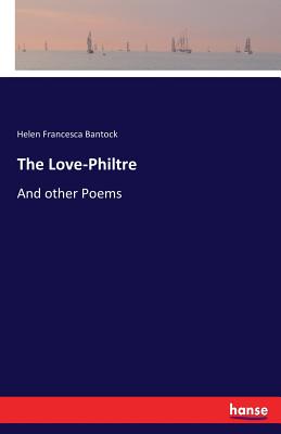 غلاف كتاب The Love-Philtre:And other Poems