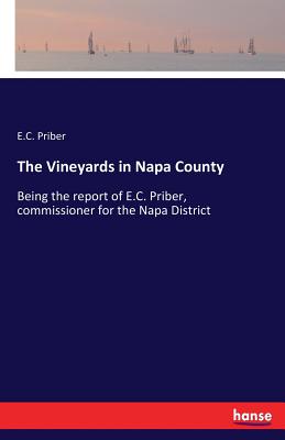 غلاف كتاب The Vineyards in Napa County:Being the report of E.C. Priber, commissioner for the Napa District