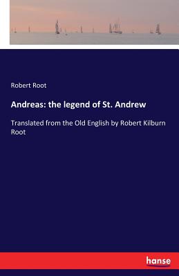 غلاف كتاب Andreas: the legend of St. Andrew:Translated from the Old English by Robert Kilburn Root