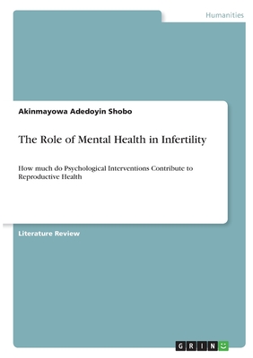 The Role of Mental Health in Infertility:How much do Psychological Interventions Contribute to Reproductive Health