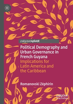 Political Demography and Urban Governance in French Guyana : Implications for Latin America and the Caribbean